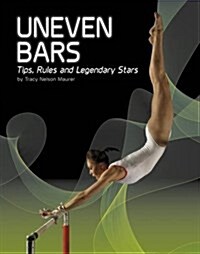 Uneven Bars : Tips, Rules, and Legendary Stars (Hardcover)