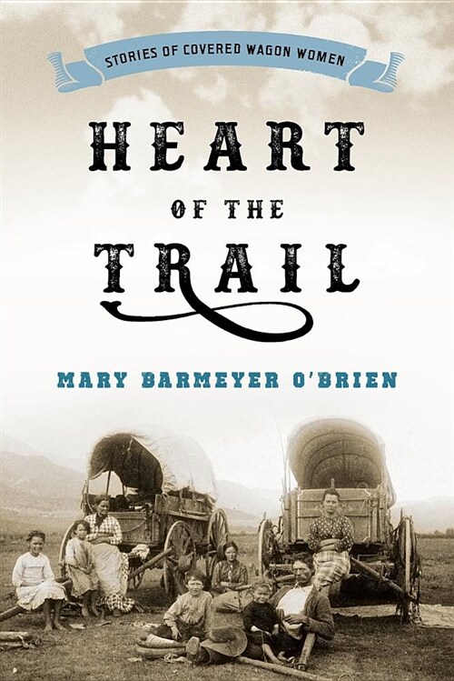 Heart of the Trail: Stories of Covered Wagon Women (Paperback, Revised)