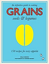 [중고] Grains, Seeds & Legumes: 150 Recipes for Every Appetite (Paperback)