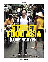 Luke Nguyens Street Food Asia: Saigon, Bangkok, Kuala Lumpur, Jakarta (Hardcover)