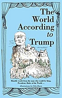 The World According to Trump : Humble Words from the Man Who Would be King, President, Ruler of the World (Hardcover)