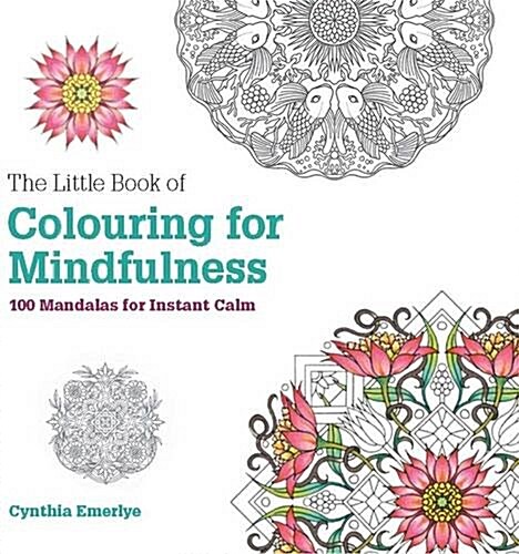 The Little Book of Colouring for Mindfulness : 100 Mandalas for Instant Calm (Paperback)
