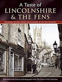 A Taste of Lincolnshire and the Fens : Regional Recipes from Lincolnshire & the Fen Country (Hardcover)