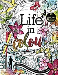 Life in Colour : A Teen Colouring Book for Bold, Bright, Messy Works-in-Progress (Paperback)