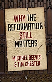 Why the Reformation Still Matters (Paperback)