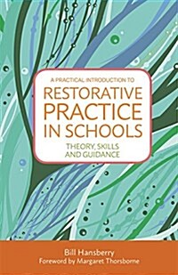 A Practical Introduction to Restorative Practice in Schools : Theory, Skills and Guidance (Paperback)