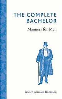 The Complete Bachelor : Manners for Men (Hardcover)