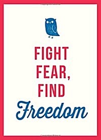 Fight Fear, Find Freedom (Hardcover)