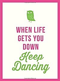 When Life Gets You Down, Keep Dancing (Hardcover)