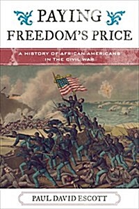 Paying Freedoms Price: A History of African Americans in the Civil War (Hardcover)