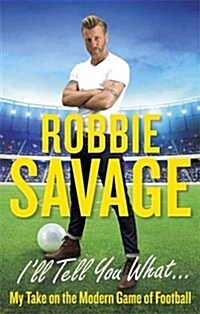 Ill Tell You What... : My Take on the Modern Game of Football (Paperback)