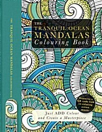 The Tranquil Ocean Mandalas Colouring Book : Just Add Colour and Create a Masterpiece (Other)