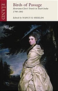 Birds of Passage : Henrietta Clives Travels in South India 1798-1801 (Paperback)