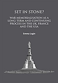 Set in Stone? : War Memorialisation as a Long-Term and Continuing Process in the UK, France and the USA (Paperback)