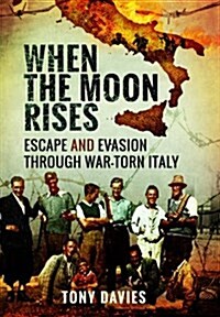 When the Moon Rises: Escape and Evasion Through War-Torn Italy (Hardcover)