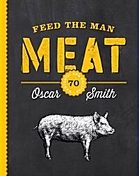 Feed the Man Meat: 70 Mantastic BBQ Recipes (Paperback)