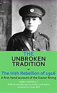 The Unbroken Tradition : Or the Irish Rebellion of 1916 (Hardcover)