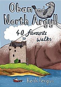 Oban and North Argyll : 40 Favourite Walks (Paperback)