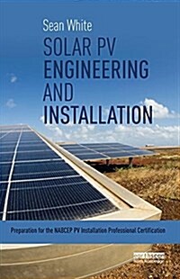 Solar Pv Engineering and Installation : Preparation for the Nabcep Pv Installation Professional Certification (Hardcover)