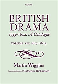 British Drama 1533-1642: A Catalogue : Volume VII: 1617-1623 (Hardcover)