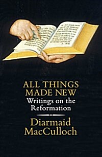 All Things Made New : Writings on the Reformation (Hardcover)