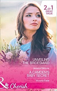Unveiling The Bridesmaid : Unveiling the Bridesmaid (the Life Swap, Book 2) / a Camdens Baby Secret (the Camdens of Colorado, Book 9) (Paperback)