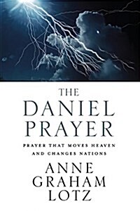 The Daniel Prayer: Prayer That Moves Heaven and Changes Nations (Paperback)