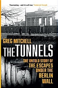 The Tunnels : The Untold Story of the Escapes Under the Berlin Wall (Paperback)