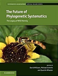 The Future of Phylogenetic Systematics : The Legacy of Willi Hennig (Hardcover)