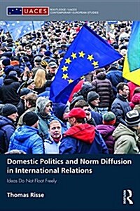 Domestic Politics and Norm Diffusion in International Relations : Ideas Do Not Float Freely (Hardcover)