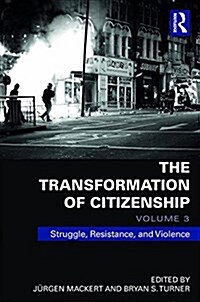 The Transformation of Citizenship, Volume 3 : Struggle, Resistance and Violence (Hardcover)