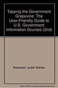 Tapping the Government Grapevine: The User-Friendly Guide to U.S. Government Information Sources (2nd) (Paperback, 2nd)