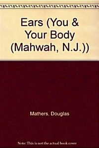 Ears (You & Your Body (Mahwah, N.J.)) (Paperback)