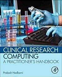Clinical Research Computing: A Practitioners Handbook (Paperback)