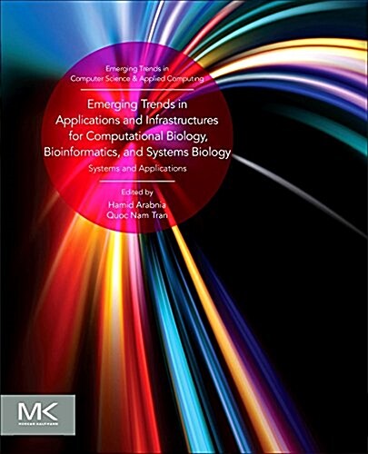 Emerging Trends in Applications and Infrastructures for Computational Biology, Bioinformatics, and Systems Biology: Systems and Applications (Paperback)