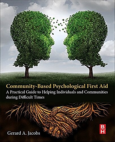 Community-Based Psychological First Aid: A Practical Guide to Helping Individuals and Communities During Difficult Times (Paperback)