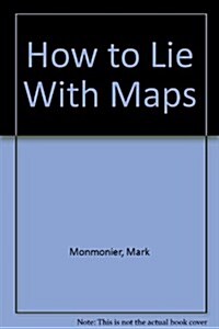 How to Lie With Maps (Hardcover)