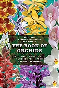 The Book of Orchids: A Life-Size Guide to Six Hundred Species from Around the World (Hardcover)