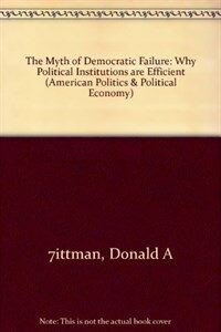 The myth of democratic failure : why political institutions are efficient