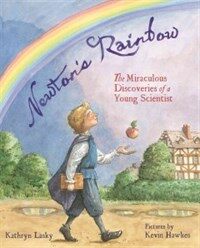 Newton's rainbow :the revolutionary discoveries of a young scientist 