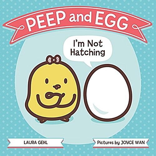 Peep and Egg: Im Not Hatching (Board Books)