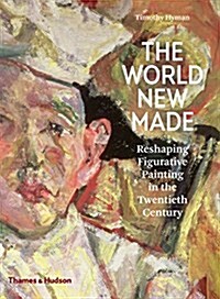 The World New Made : Figurative Painting in the Twentieth Century (Hardcover)