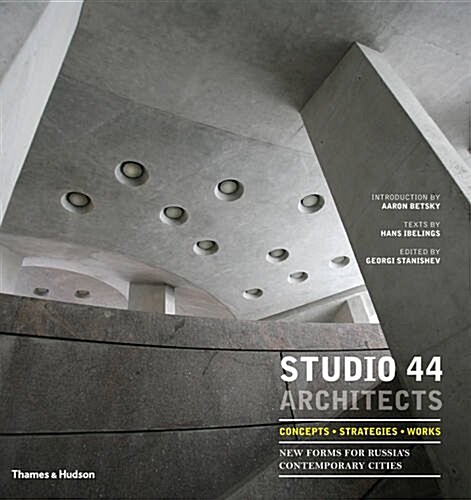 Studio 44 Architects: Concepts, Strategies, Works : New Forms for Russias Contemporary Cities (Hardcover)