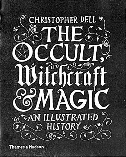 The Occult, Witchcraft & Magic : An Illustrated History (Hardcover)