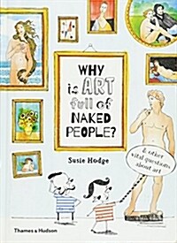 Why is art full of naked people? : & other vital questions about art (Hardcover)
