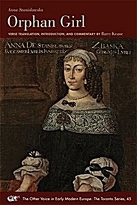Orphan Girl: A Transaction, or an Account of the Entire Life of an Orphan Girl by Way of Plaintful Threnodies in the Year 1685. the (Paperback)