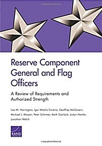 Reserve Component General and Flag Officers: A Review of Requirements and Authorized Strength (Paperback)