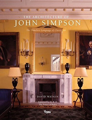 The Architecture of John Simpson: The Timeless Language of Classicism (Hardcover)