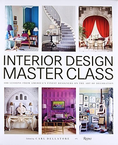 Interior Design Master Class: 100 Lessons from Americas Finest Designers on the Art of Decoration (Hardcover)