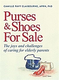 Purses & Shoes for Sale: The Joys and Challenges of Caring for Elderly Parents (Hardcover)